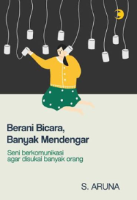 Image of Berani bicara, banyak mendengar : seni berkomunikasi agar disukai banyak orang