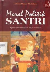 Image of Moral politik santri : agama dan pembelaan kaum tertindas